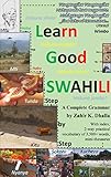 Learn Good SWAHILI: Step by Step: A Complete Grammar