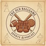 Cover of The Old Ballgame Sports Podcast