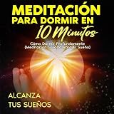 Meditación Para Dormir en 10 Minutos: Cómo Dormir Profundamente. (Meditación Guiada para el Sueño)