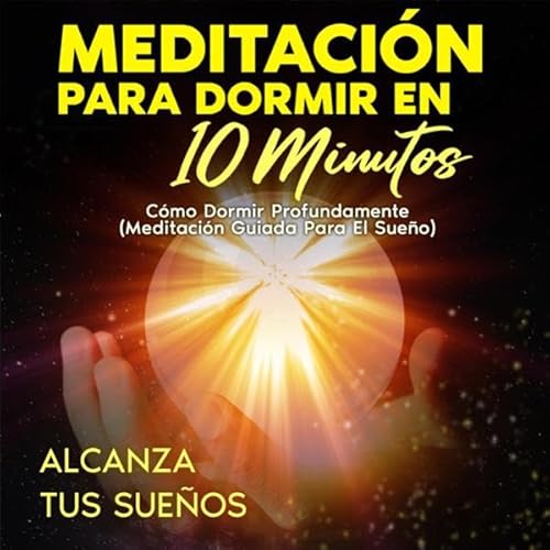 Meditaci&oacute;n Para Dormir en 10 Minutos [Meditation to Sleep in 10 Minutes] Audiolibro Por Alcanza tus Sue&ntilde;os arte
