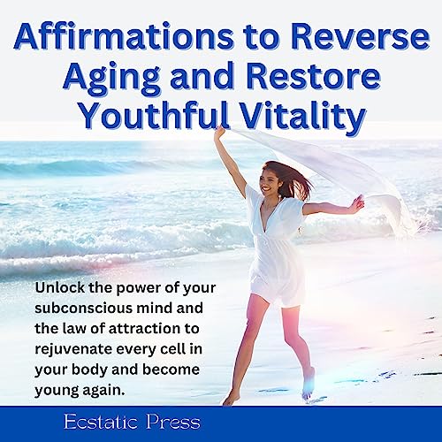 Affirmations to Reverse Aging and Restore Youthful Vitality by Ecstatic Press episode artwork