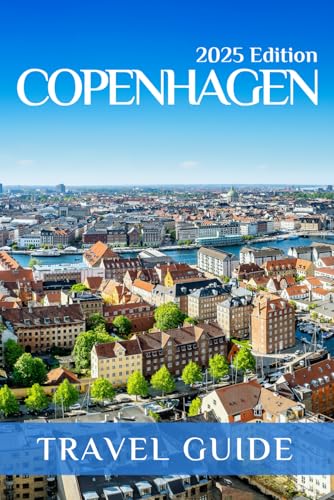 Copenhagen (Travel Guide 2025): Planning Your Trip, Recommended Places to Stay, Must-See Attractions and Insider Tips for First-time Visitors