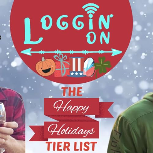 THE HOLIDAYS TIER LIST!!! - Loggin' On: The Podcast Ep. 186