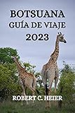  BOTSUANA GUÍA DE VIAJE 2023: QUÉ HACER, DÓNDE IR Y QUÉ VER EN BOTSWANA