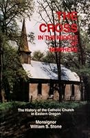 Cross in the Middle of Nowhere: A History of the Catholic Church in Eastern Oregon 0964201607 Book Cover