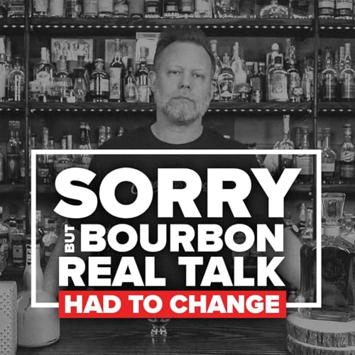 Sorry, but Bourbon Real Talk Had to Change!