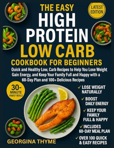 THE EASY HIGH PROTEIN LOW CARB COOKBOOK FOR BEGINNERS: Quick and ...