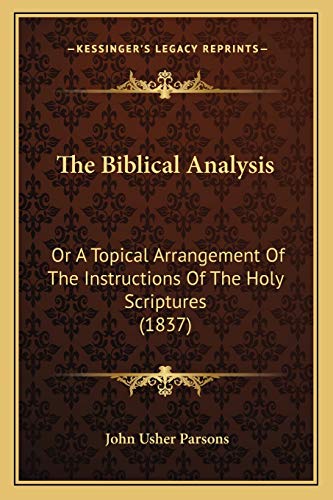 The Biblical Analysis: Or A Topical Arrangement Of The Instructions Of The Holy Scriptures (1837)