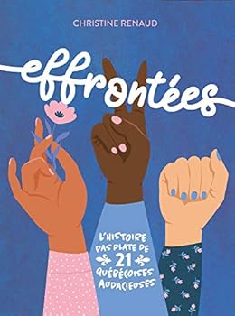 Hardcover LES EFFRONTEES. L'HISTOIRE PAS PLATE DE 21 QUEBECOISES AUDACIEUSE [French] Book