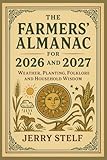 The famers' Almanac for 2026 and 2027: weather,planting,folklore,and household wisdom