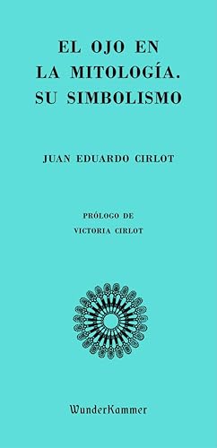 El ojo en la mitología. Su simbolismo: 11 (WUNDERKAMMER)