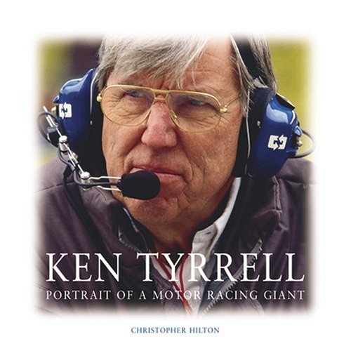 Ken Tyrrell: Portrait of a Motor Racing Giant