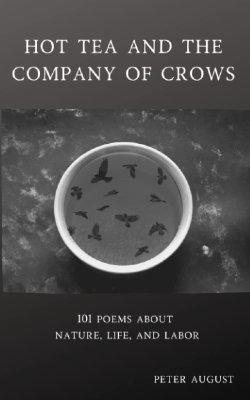 hot tea and the company of crows: 101 poems about nature, life, and labor