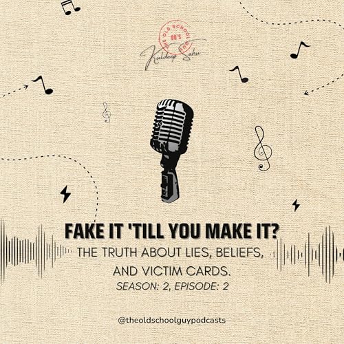 Fake It 'Till You Make It? The Truth About Lies, Beliefs, and Victim Cards | The Old School Guy