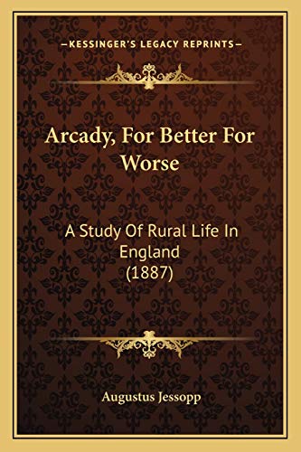 Arcady, For Better For Worse: A Study Of Rural Life In England (1887)