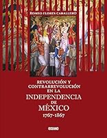 Revolución y contrarrevolución en la Independencia de México 1767-1867/ Revolution and counterrevolution in the Independence of Mexico 1767-1867 (Tiempo de México) 6074002223 Book Cover