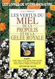  Les vertus du miel, de la propolis et de la gelée royale (Les livres de votre bien-être)