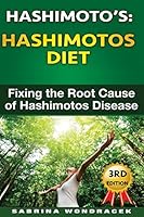 Hashimotos: Hashimotos Diet: An easy step-by-step Guide for Fixing the Root Cause of Hashimotos Thyroiditis 1514273934 Book Cover