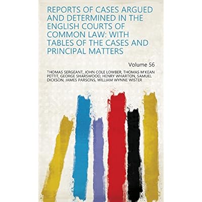 Reports of Cases Argued and Determined in the English Courts of Common Law