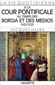 Paperback La Vie quotidienne à la cour pontificale au temps des Borgia et des Médicis, 1420-1520 [French] Book
