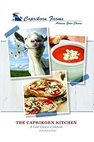 The Caprikorn Kitchen - A Goat Cheese Cookbook 0974924938 Book Cover