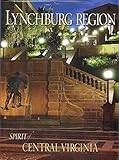 THE LYNCHBURG REGION -- SPIRIT OF CENTRAL VIRGINIA