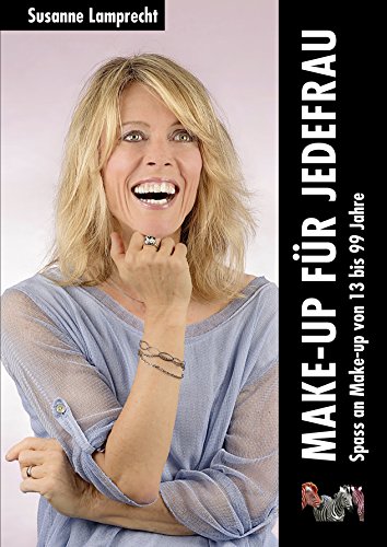 Make-up für jedefrau - Spass an Make-up von 13 bis 99 Jahre: Spass an Make-up von 13 bis 99 Jahre & 98 Lebensgeschichten