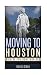 Moving to Houston: A Guide for Non-Tourists (Guides for Non-Tourists) (Volume 5)