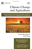 Climate Change and Agriculture: An Economic Analysis of Global Impacts, Adaptation and Distributional Effects (New Horizons in Environmental Economics)