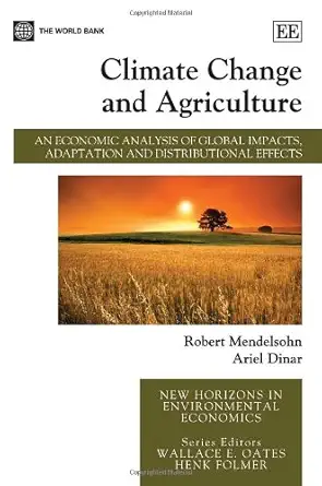 Climate Change and Agriculture: An Economic Analysis of Global Impacts, Adaptation and Distributional Effects (New Horizons in Environmental Economics series) book cover
