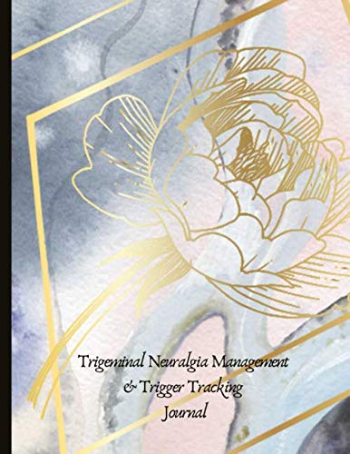 Trigeminal Neuralgia Management & Trigger Tracking Journal: Pain and Attack Tracker, Trigger & Symptom Checklist Tracker To Spot Potential Triggers, ... Mood, With Mindfulness & Self Care Exercises!