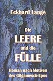 Die Leere und die Fülle: Roman nach Motiven des Gilgamesch-Epos - Eckhard Lange 