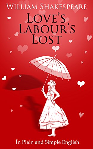 Love's Labour's Lost in Plain and Simple English (Translated)