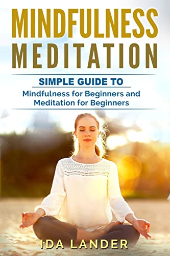 Mindfulness Meditation: Guide to Understanding Your Mind and Discover the