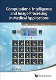 Computational Intelligence and Image Processing in Medical Applications (Series in Computer Vision, 8, Band 8)