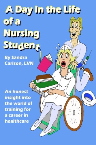 A Day in the Life of a Nursing Student: Carlson, Sandra: 9781480068063 ...