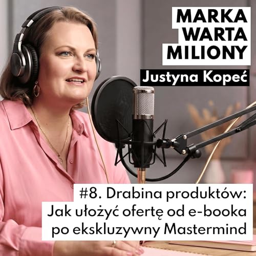 8. Drabina produkt&oacute;w: Jak ułożyć ofertę od e-booka po ekskluzywny Mastermind.