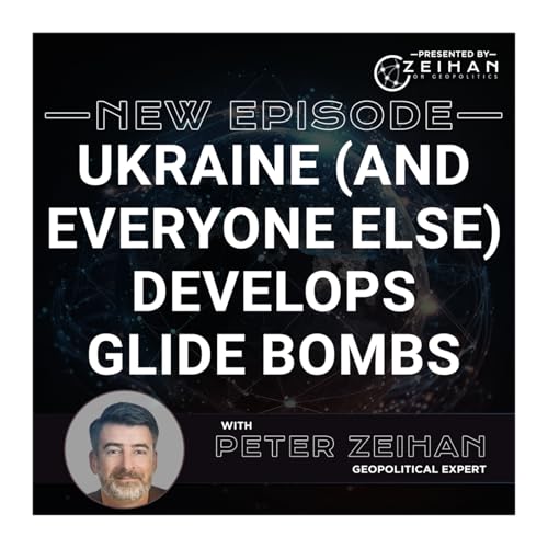 Ukraine (And Everyone Else) Develops Glide Bombs || Peter Zeihan Podcast Por arte de portada
