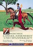Zwischen Losgelassenheit und Spannkraft: Besser Reiten mit Yoga (Cadmos Pferdwelt)