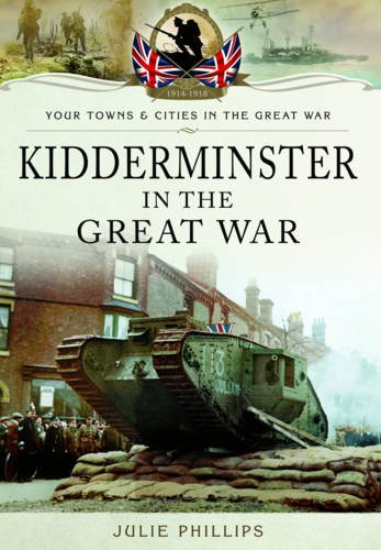 Kidderminster in the Great War (By: Julie Phillips)