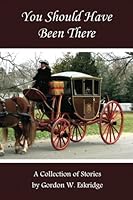 You Should Have Been There: A Collection of Stories 146790564X Book Cover