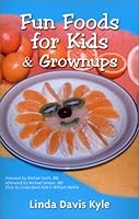 Fun Foods for Kids & Grownups: Your Essential Guide to Family Fun & Good Health 0967365112 Book Cover