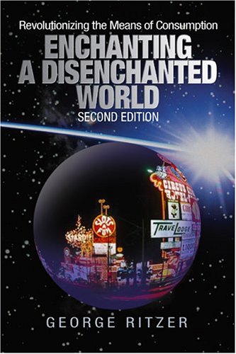 George Ritzer Books Amazon.com: Enchanting a Disenchanted World: Revolutionizing the Means ...