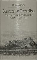 Slavers in Paradise: The Peruvian Slave Trade in Polynesia, 1862-1864 0804711062 Book Cover