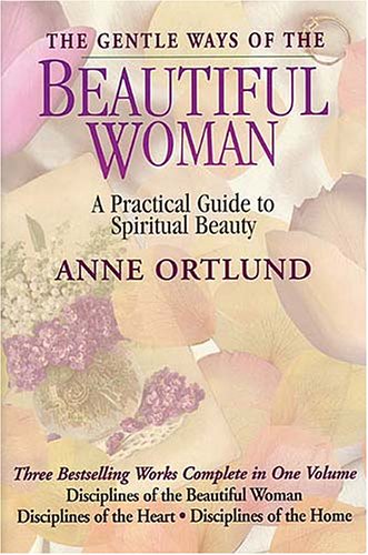 The Gentle Ways of the Beautiful Woman: A Practical Guide to Spiritual Beauty The Gentle Ways of the Beautiful Woman: A Practical Guide to Spiritual Beauty