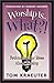 Worship Is...What?!: Rethinking Our Ideas About Worship (Tom Kraeuter on Worship)