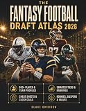 The Fantasy Football Draft Atlas 2026: Draft Faster with 600+ Player and Team Profiles, Smarter Tiers, Rankings, Cheat Sheets, Rookies, Sleepers, and a Live Draft-Day Decision System