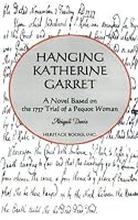 Hanging Katherine Garret: A Novel Based on the 1737 Trial of a Pequot Woman 0788419226 Book Cover