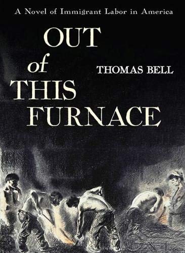 [Out of This Furnace: A Novel of Immigrant Labor in America] [By: Thomas Bell] [June, 1976]