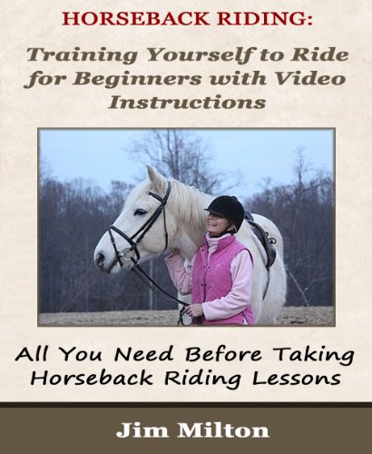 Horseback Riding: Training Yourself to Ride for Beginners with Video Instructions - All You Need Before Taking Horseback Riding Lessons